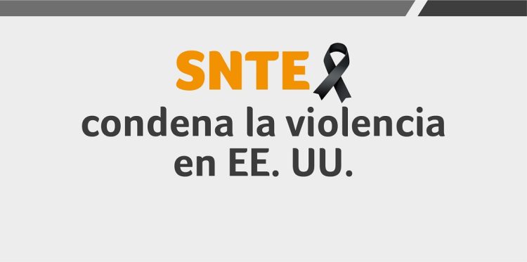 Declaración del SNTE. Expresa su solidaridad y apoyo a las familias de quienes fueron víctimas de la violencia irracional en El Paso, Texas y en Dayton, Ohio