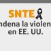 Declaración del SNTE. Expresa su solidaridad y apoyo a las familias de quienes fueron víctimas de la violencia irracional en El Paso, Texas y en Dayton, Ohio