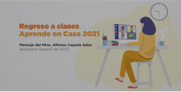 Regreso a clases 2021. Mensaje del Maestro Alfonso Cepeda Salas, secretario general del SNTE