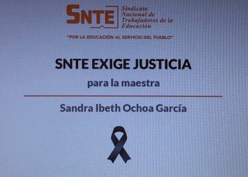 El CEN del SNTE y la Sección 60 condenan de la manera más enérgica el asesinato de la doctora Sandra Ibeth Ochoa García, destacada docente del Instituto Politécnico Nacional
