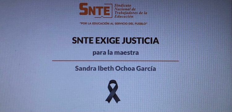 El CEN del SNTE y la Sección 60 condenan de la manera más enérgica el asesinato de la doctora Sandra Ibeth Ochoa García, destacada docente del Instituto Politécnico Nacional