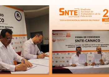 La Sección 28 del SNTE y la Cámara Nacional de Comercio (CANACO) en Sonora suscribieron un Convenio de Colaboración