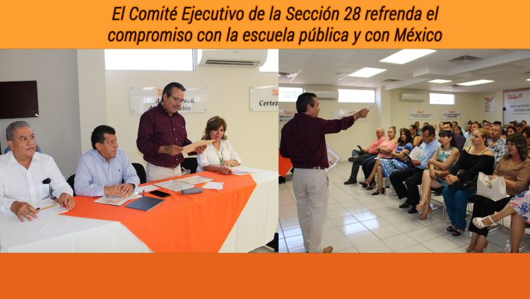 El Comité Ejecutivo de la Sección 28 refrenda el compromiso con la escuela pública y con México. Aprueba el informe semestral del Secretario General, Francisco Javier Duarte Flores